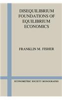 Disequilibrium Foundations of Equilibrium Economics