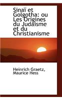 Sina Et Golgotha: Ou Les Origines Du Judaisme Et Du Christianisme