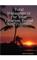 Total Management for Your Vacation Rental - An Organizer, Bookkeeping System & Tax Preparer