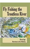Fly Fishing the Troutless River