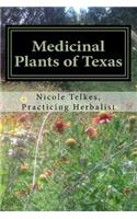Medicinal Plants of Texas: A Guide to Locating, Growing, Harvesting and Using Plants in Texas and the Deep South
