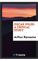 Oscar Wilde: A Critical Study: A Critical Study