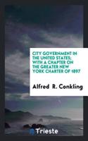 City Government in the United States; With a Chapter on the Greater New York Charter of 1897