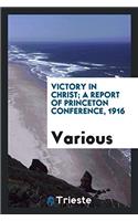 Victory in Christ; A Report of Princeton Conference, 1916
