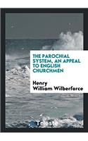 The Parochial System, an Appeal to English Churchmen