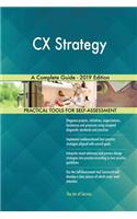 CX Strategy A Complete Guide - 2019 Edition