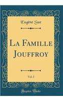La Famille Jouffroy, Vol. 2 (Classic Reprint)