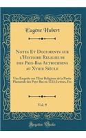 Notes Et Documents sur l'Histoire Religieuse des Pays-Bas Autrichiens au Xviiie Siècle, Vol. 9: Une Enquête sur l'État Religieux de la Partie Flamande des Pays-Bas en 1723; Lettres, Etc (Classic Reprint)