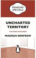 Uncharted Territory: Culture and Commerce in Hong Kong’s Art World: Penguin Specials (Penguin Specials: Hong Kong)
