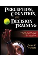 Perception, Cognition, and Decision Training: The Quiet Eye in Action