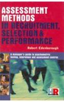 Assessment Methods In Recruitment, Selection & Performance (A Manager S Guide To Pyschometric Testing, Interviews And Assessment Centres)