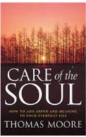 Care Of The Soul: An inspirational programme to add depth and meaning to your everyday life