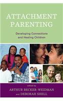 Attachment Parenting: Developing Connections and Healing Children