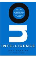 On Intelligence: How a New Understanding of the Brain Will Lead to the Creation of Truly Intelligent Machines