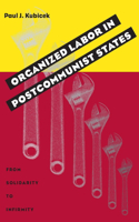 Organized Labor in Postcommunist States