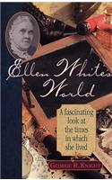 Ellen White's World: A Fascinating Look at the Times in Which She Lived