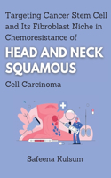 Targeting Cancer Stem Cell and Its Fibroblast Niche in Chemoresistance of Head and Neck Squamous Cell Carcinoma