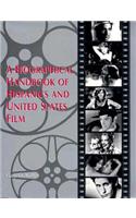 A Biographical Handbook of Hispanics and United States Film