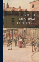 Hobhouse Memorial Lectures. --