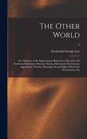 Other World; or, Glimpses of the Supernatural. Being Facts, Records, and Traditions Relating to Dreams, Omens, Miraculous Occurrences, Apparitions, Wraiths, Warnings, Second-sight, Witchcraft, Necromancy, Etc; 2