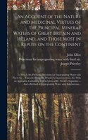 Account of the Nature and Medicinal Virtues of the Principal Mineral Waters of Great Britain and Ireland, and Those Most in Repute on the Continent