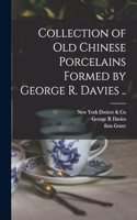 Collection of old Chinese Porcelains Formed by George R. Davies ..