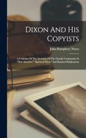 Dixon And His Copyists: A Criticism Of The Accounts Of The Oneida Community In "new America," "spiritual Wives" And Kindred Publications