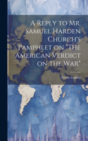 Reply to Mr. Samuel Harden Church's Pamphlet on 