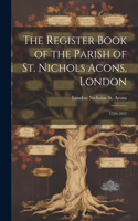 Register Book of the Parish of St. Nichols Acons, London