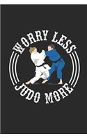 Worry Less Judo More: Judo Notebook, Graph Paper (6 x 9 - 120 pages) Martial Arts Themed Notebook for Daily Journal, Diary, and Gift