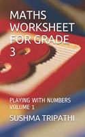 Maths Worksheet for Grade 3: Playing with Numbers Volume 1