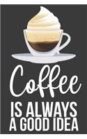Coffee Is Always A Good Idea