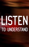 Listen To Understand: Daily Success, Motivation and Everyday Inspiration For Your Best Year Ever, 365 days to more Happiness Motivational Year Long Journal / Daily Notebo