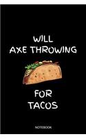 Will Axe Throwing For Tacos Notebook: Blank Lined Journal 6x9 - Axe Throwing Player Target Thrower Food Hatchet Gift