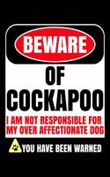 Beware of Cockapoo I Am Not Responsible For My Over Affectionate Dog You Have Been Warned