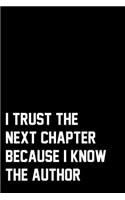 I Trust The Next Chapter Because I Know The Author: Wide Ruled Composition Notebook