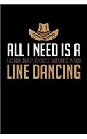 All I Need Is A Long Nap Good Music And Line Dancing