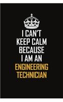 I Can't Keep Calm Because I Am An Engineering technician