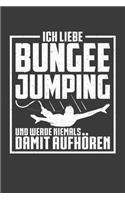 Ich liebe Bungee Jumping und werde niemals damit aufhören!: Liniertes DinA 5 Notizbuch für Bungee-Jumper Bungee Jumping-Fans Adrenalin-süchtige und Sportler Notizheft