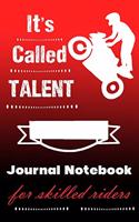 It's Called Talent Journal Notebook For Skilled Riders