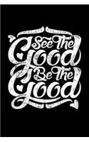 See The Good Be The Good
