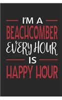 I'm a Beachcomber Every Hour Is Happy Hour: Funny Blank Lined Journal Notebook, 120 Pages, Soft Matte Cover, 6 X 9