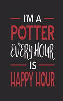I'm a Potter Every Hour Is Happy Hour: Funny Blank Lined Journal Notebook, 120 Pages, Soft Matte Cover, 6 X 9