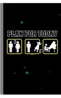 Plan For Today: Piano Instrumental Gift For Musicians (6x9) Lined Notebook