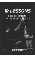 10 Lessons: How to become unstoppable in life