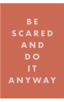 Be Scared and Do It Anyway