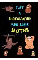 Just A Choreographer Who Loves Sloths: Funny Blank Lined Notebook Journal Gift Idea For (Lazy) Sloth Spirit Animal Lovers