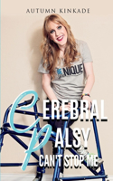 CP Can't Stop Me: Living with Cerebral Palsy
