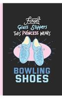 Forget Glass Slippers This Princess Wears Bowling Shoes: Notebook, Journal or Diary Gift, Date Line Ruled Paper (120 Pages, 6x9)