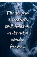 The Sea Once it Casts its Spell, Holds One in its Net of Wonder Forever